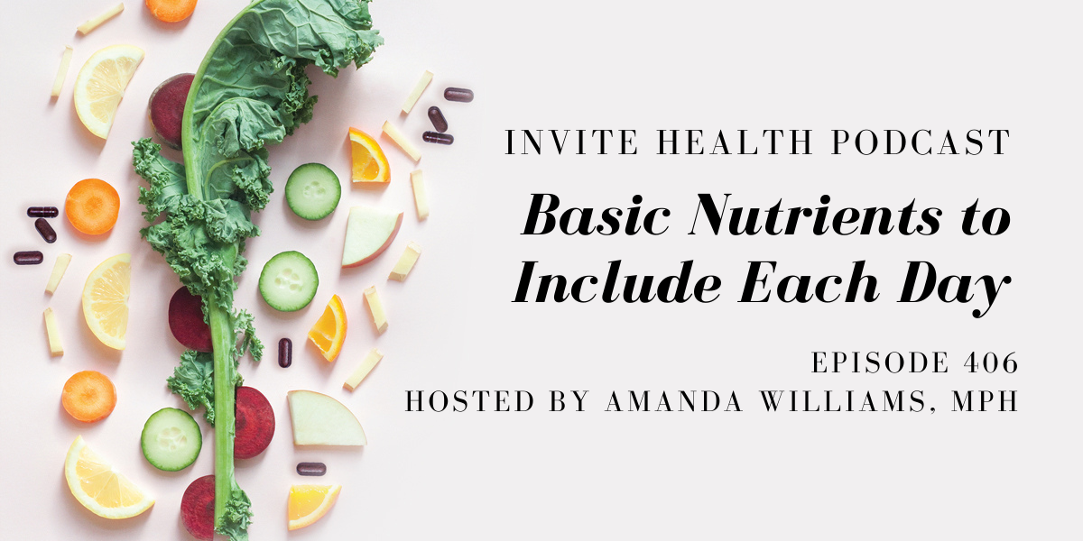 Basic Nutrients to Include Each Day – InVite Health Podcast, Episode 406