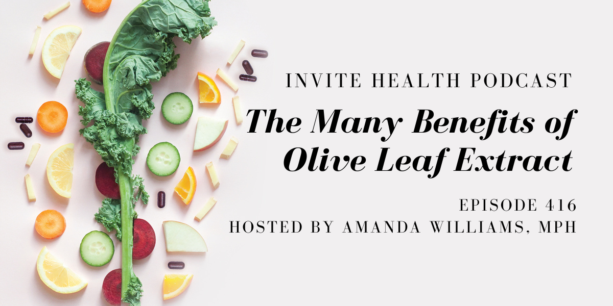 The Many Health Benefits of Olive Leaf Extract – InVite Health Podcast, Episode 416