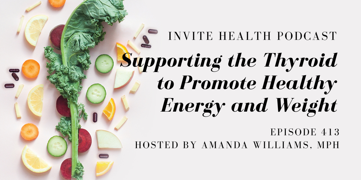 Supporting the Thyroid to Promote Healthy Energy and Weight – InVite Health Podcast, Episode 413