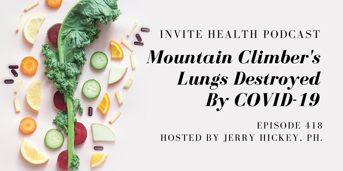 Mountain Climber’s Lungs Damaged By COVID-19 – InVite Health Podcast, Episode 418