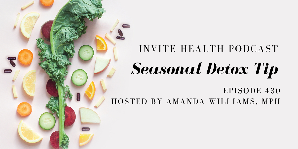 Seasonal Detox Tip – InVite Health Podcast, Episode 430