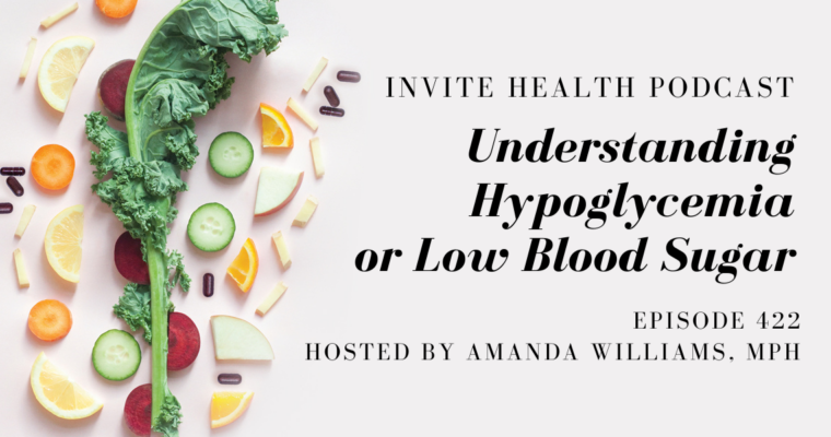 Understanding Hypoglycemia or Low Blood Sugar – InVite Health Podcast, Episode 422