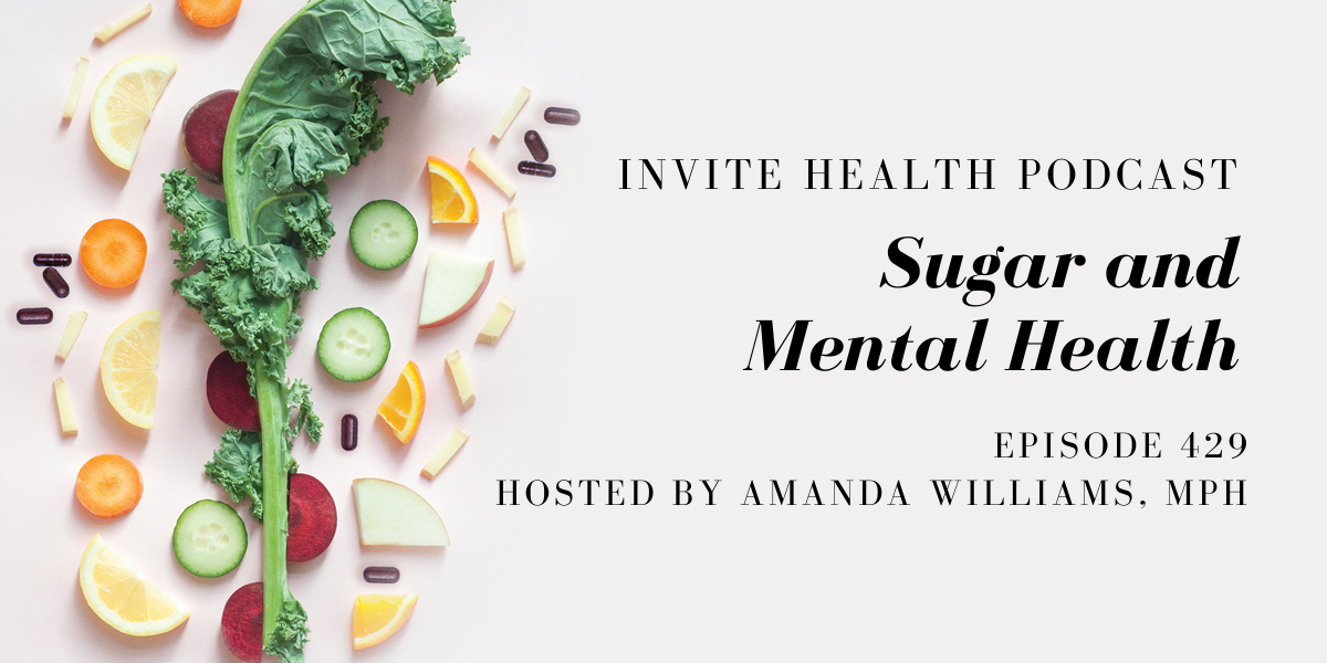 Sugar and Mental Health – InVite Health Podcast, Episode 429