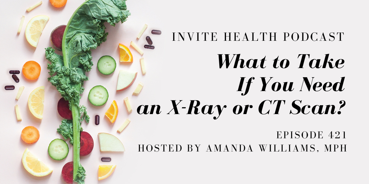 What to Take If You Need an X-Ray or CT Scan – InVite Health Podcast, Episode 421