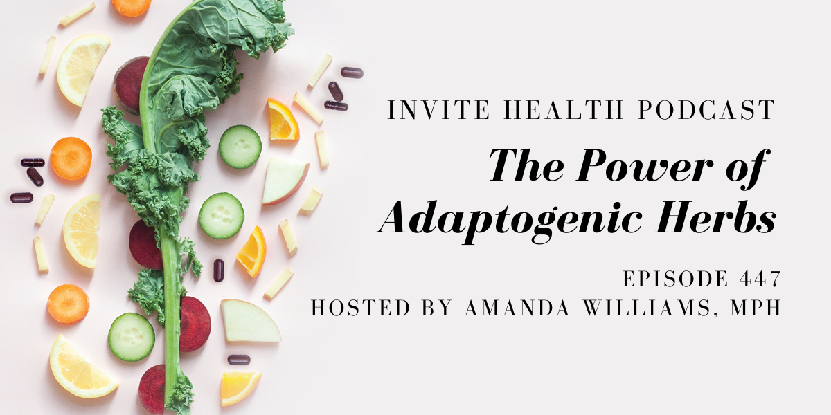 The Power of Adaptogenic Herbs – InVite Health Podcast, Episode 447