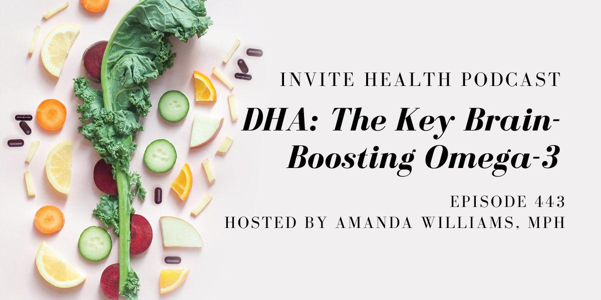 DHA: The Key Brain-Boosting Omega-3 – InVite Health Podcast, Episode 443