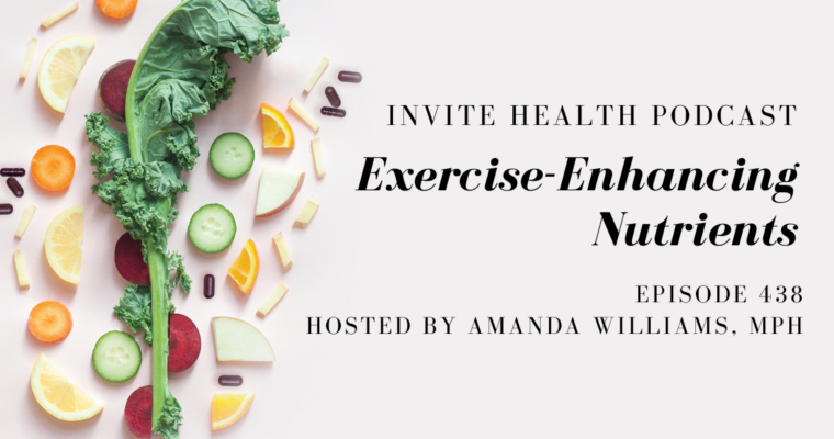 Exercise-Enhancing Nutrients – InVite Health Podcast, Episode 438