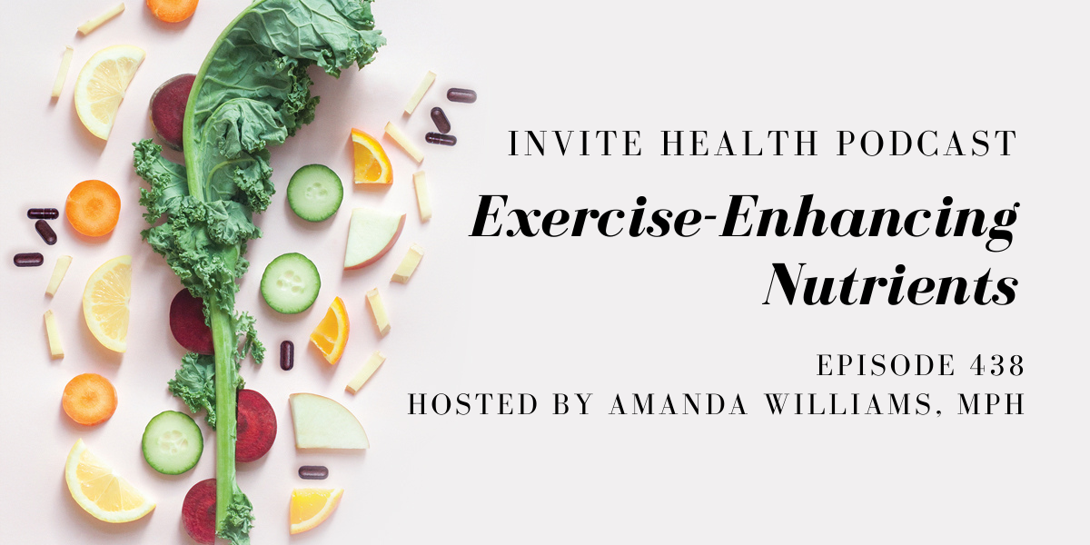 Exercise-Enhancing Nutrients – InVite Health Podcast, Episode 438