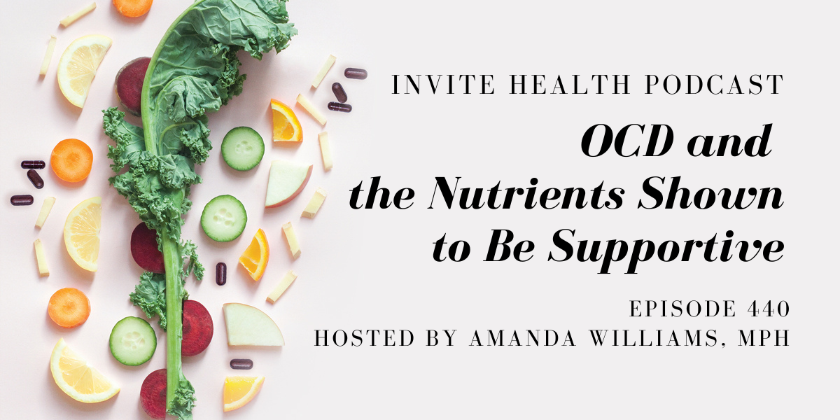 OCD and the Nutrients Shown to Be Supportive – InVite Health Podcast, Episode 440