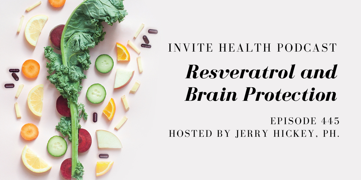 Resveratrol and Brain Protection – InVite Health Podcast, Episode 445