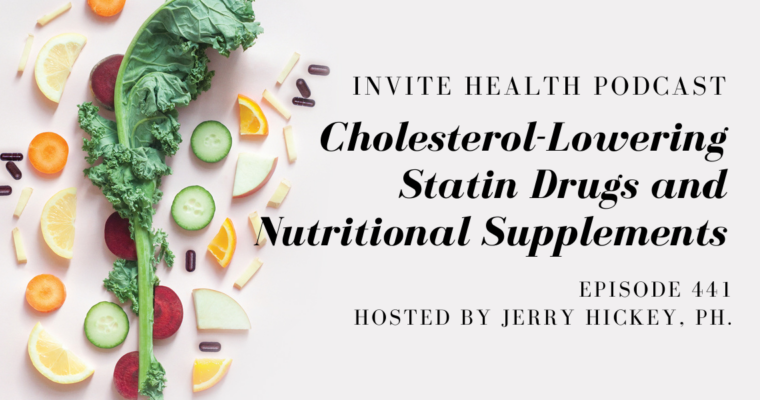 Cholesterol-Lowering Statin Drugs and Nutritional Supplements – InVite Health Podcast, Episode 441