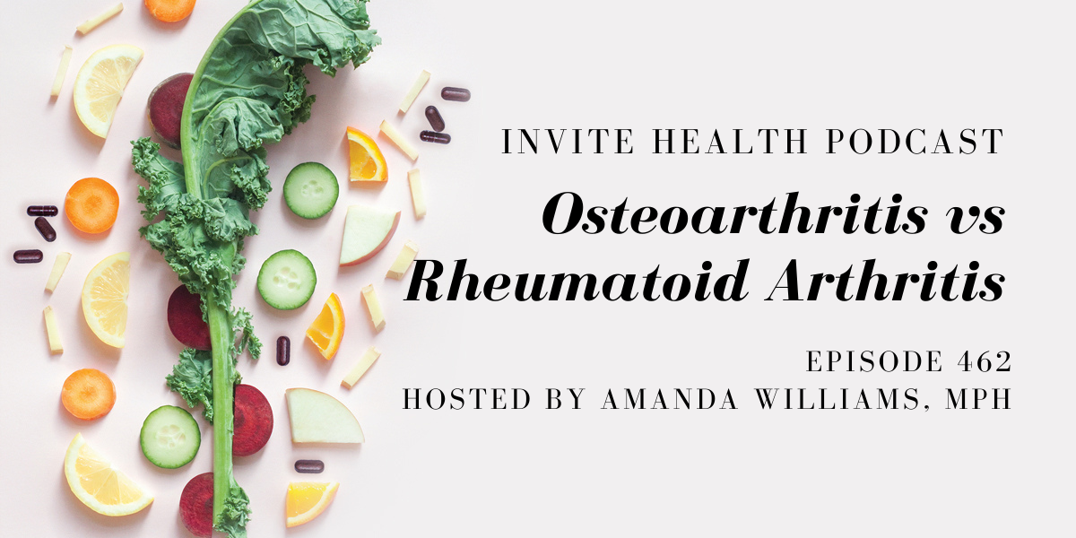 Osteoarthritis vs Rheumatoid Arthritis – InVite Health Podcast, Episode 462