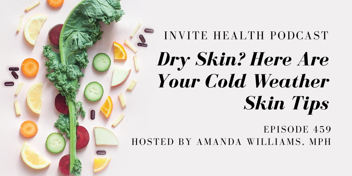 Dry Skin? Here Are Your Cold Weather Skin Tips – InVite Health Podcast, Episode 459