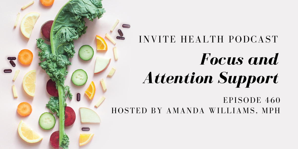 Focus and Attention Support – InVite Health Podcast, Episode 460