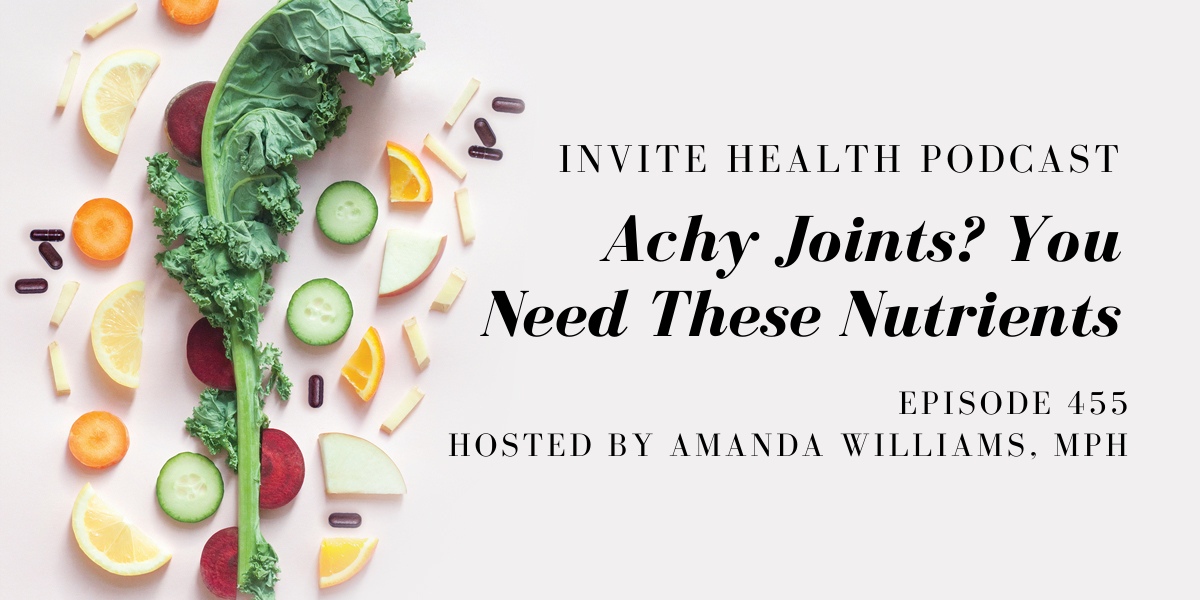 Aching Joints? You Need These Nutrients – InVite Health Podcast, Episode 455