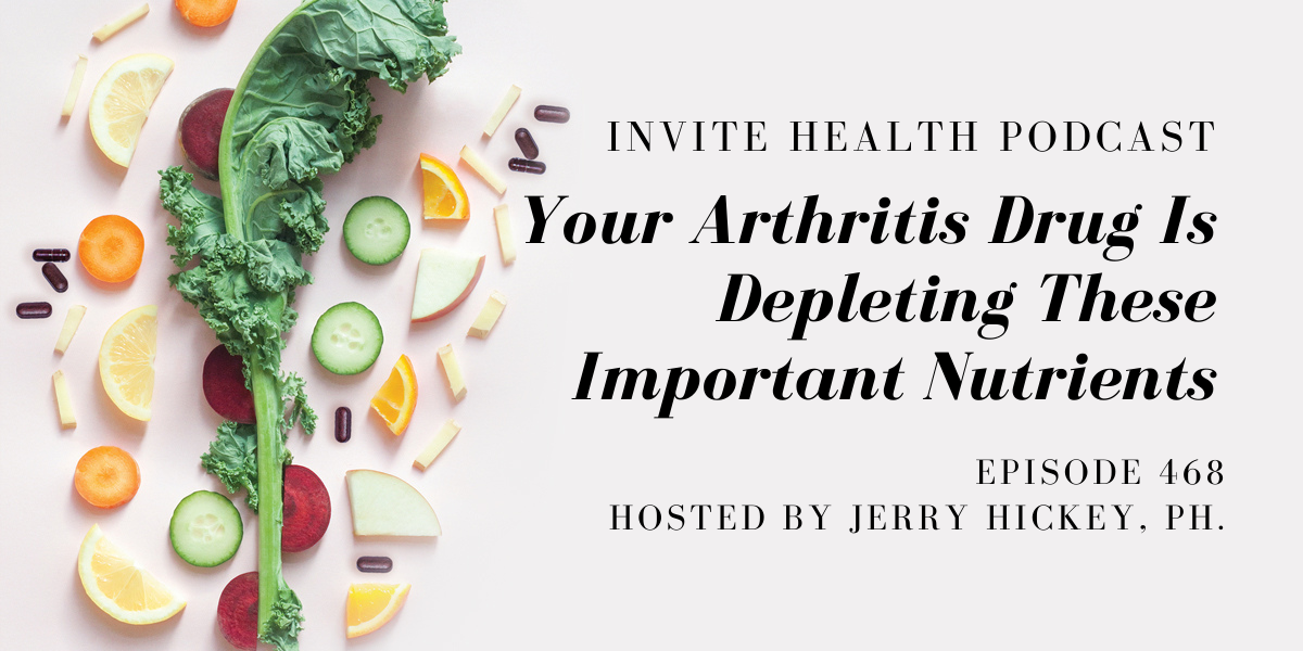 Your Arthritis Drug Is Depleting These Important Nutrients – InVite Health Podcast, Episode 468