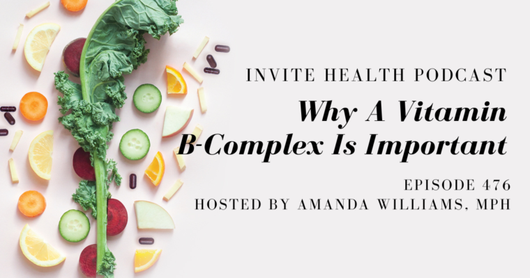 Why A Vitamin B-Complex Is Important – InVite Health Podcast, Episode 476