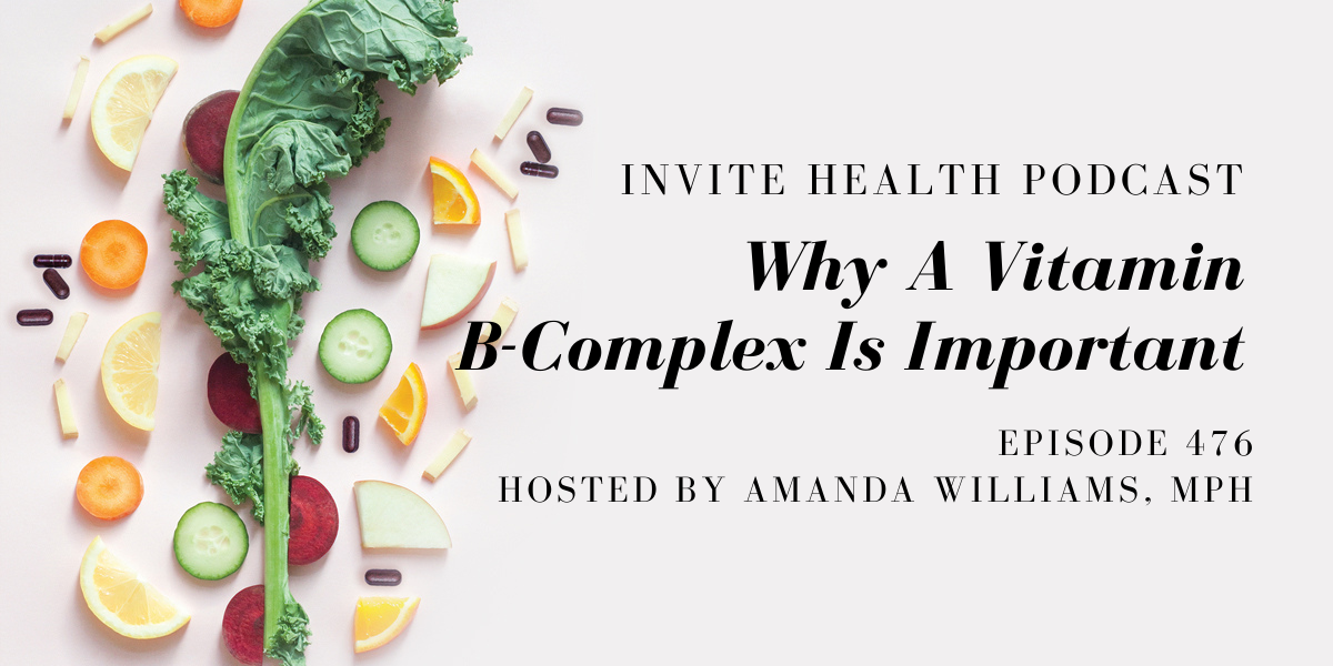 Why A Vitamin B-Complex Is Important – InVite Health Podcast, Episode 476