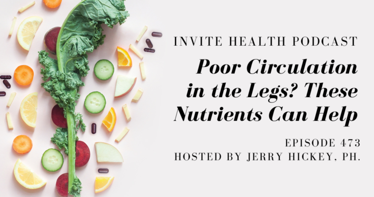 Poor Circulation to the Legs? These Nutrients Can Help – InVite Health Podcast, Episode 475