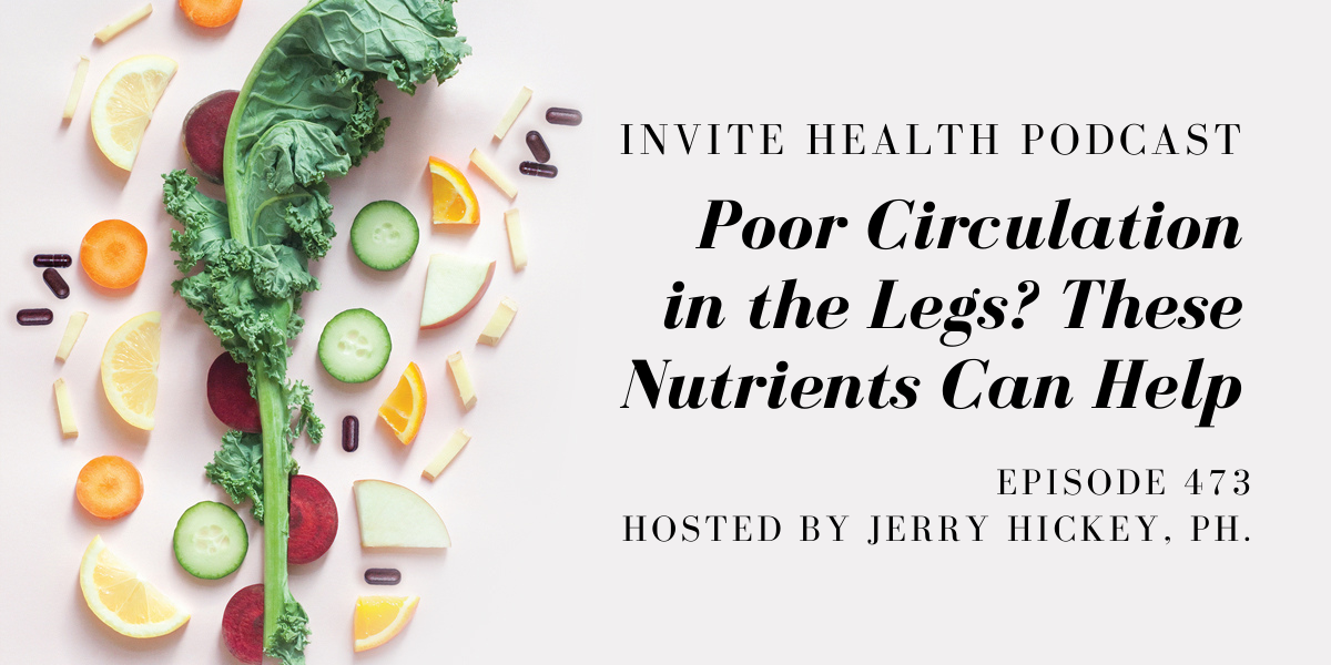 Poor Circulation to the Legs? These Nutrients Can Help – InVite Health Podcast, Episode 475