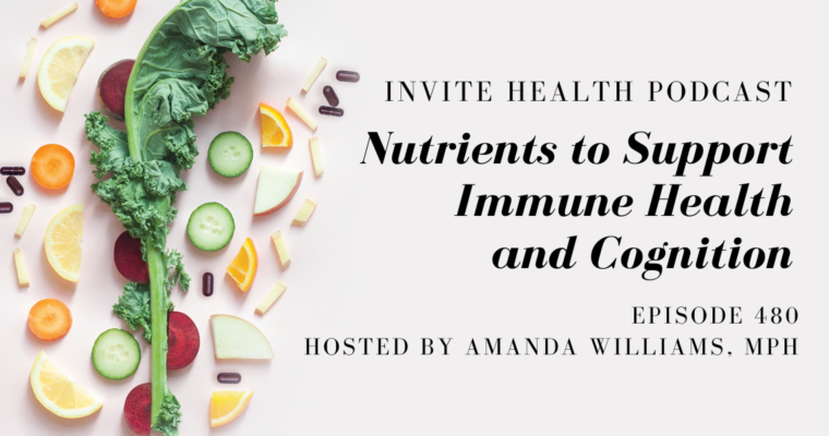 Nutrients to Support Immune Health and Cognition – InVite Health Podcast, Episode 480
