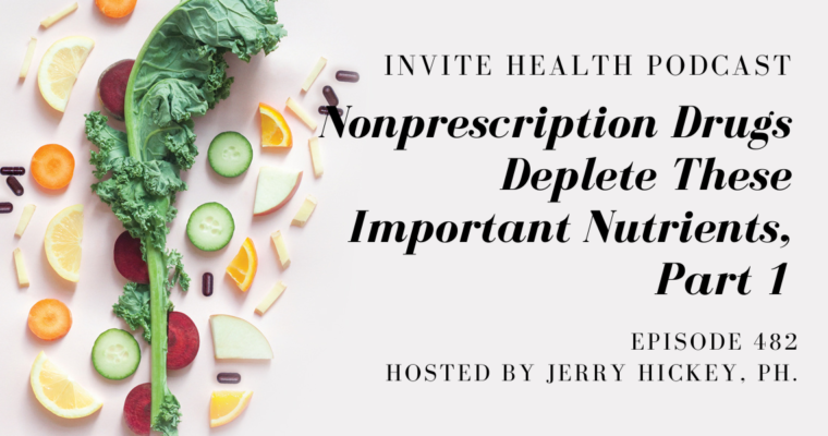 Nonprescription Drugs That Deplete Important Nutrients, Part 1 – InVite Health Podcast, Episode 482