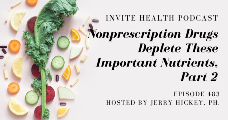 Nonprescription Drugs That Deplete Important Nutrients, Part 2 – InVite Health Podcast, Episode 483