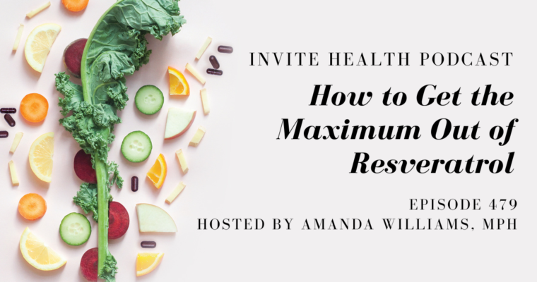 Getting the Maximum Out of Resveratrol – InVite Health Podcast, Episode 479