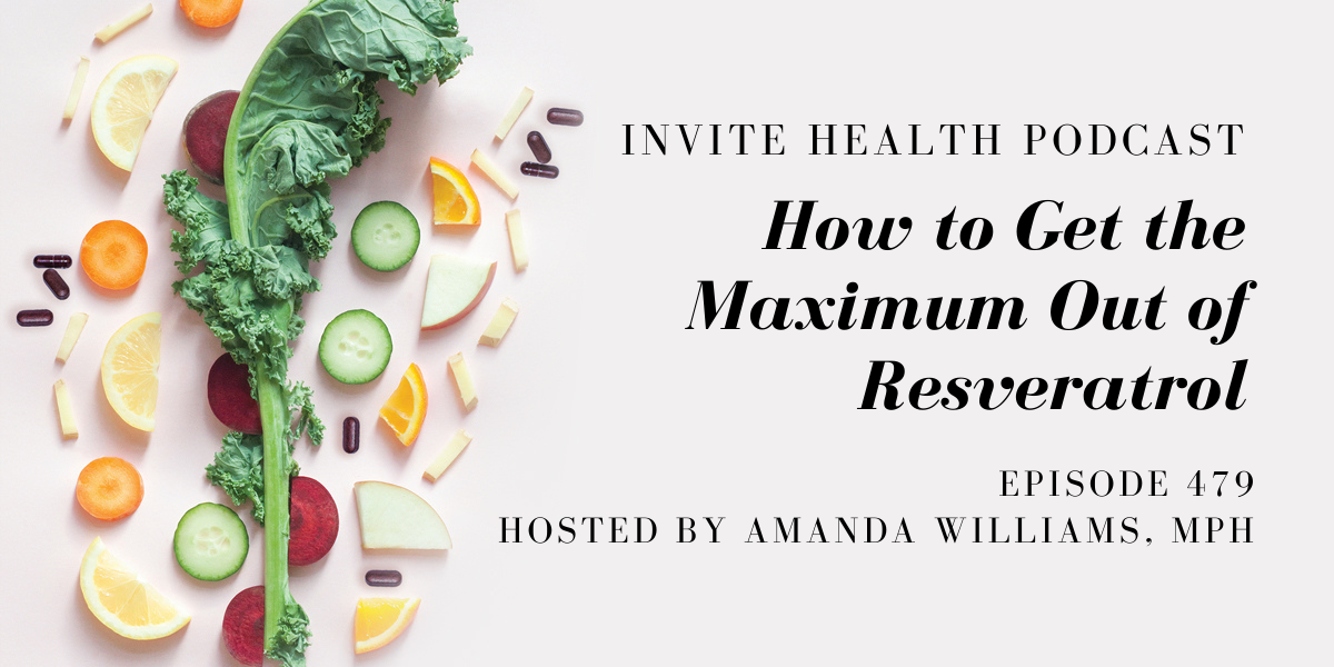 Getting the Maximum Out of Resveratrol – InVite Health Podcast, Episode 479
