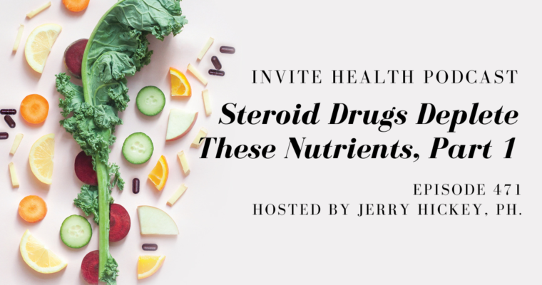 Steroid Drugs Deplete These Nutrients, Part 1 – InVite Health Podcast, Episode 471