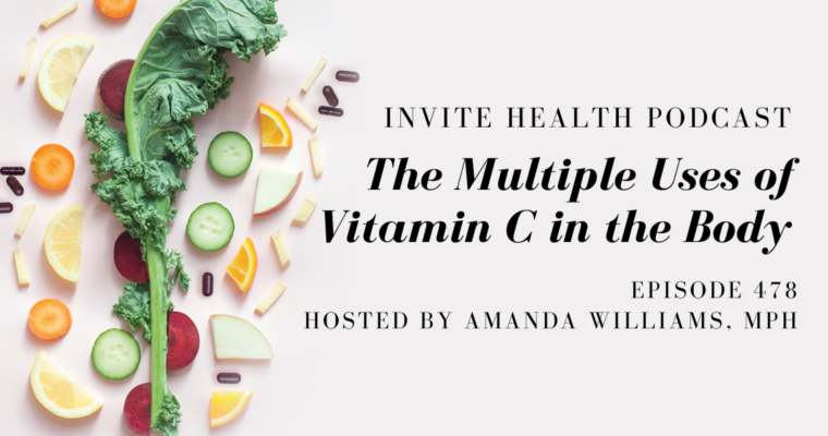 The Multiple Uses of Vitamin C in the Body – InVite Health Podcast, Episode 478