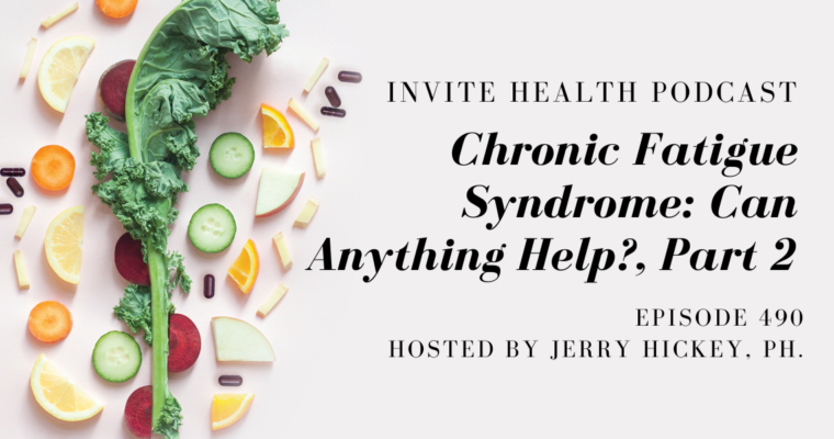 Chronic Fatigue Syndrome: Can Anything Help?, Part 2 – InVite Health Podcast, Episode 490