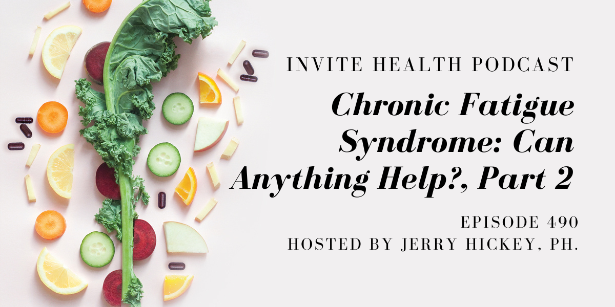 Chronic Fatigue Syndrome: Can Anything Help?, Part 2 – InVite Health Podcast, Episode 490