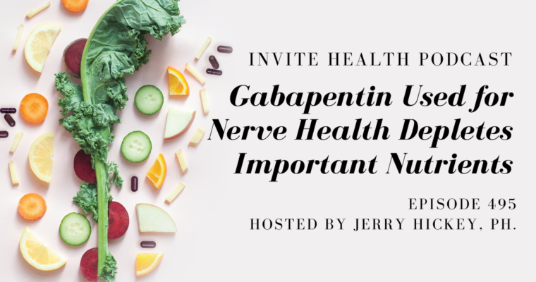 Gabapentin Used for Nerve Pain Depletes Important Nutrients – InVite Health Podcast, Episode 495