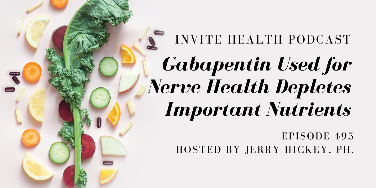 Gabapentin Used for Nerve Pain Depletes Important Nutrients – InVite Health Podcast, Episode 495