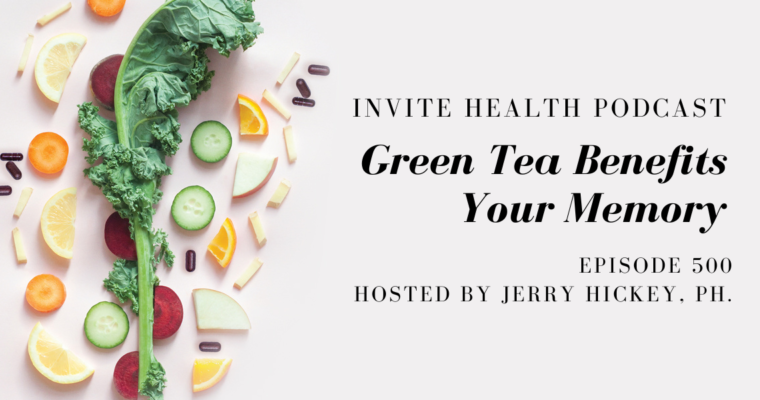 Green Tea Benefits Your Memory – InVite Health Podcast, Episode 500