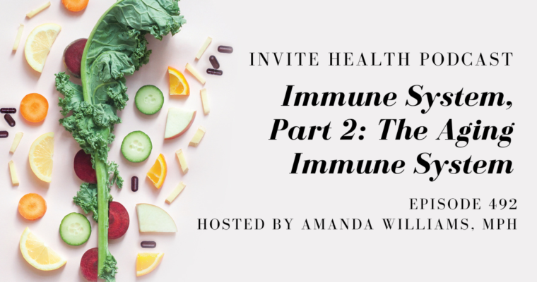Immune System, Part 2: The Aging Immune System – InVite Health Podcast, Episode 492