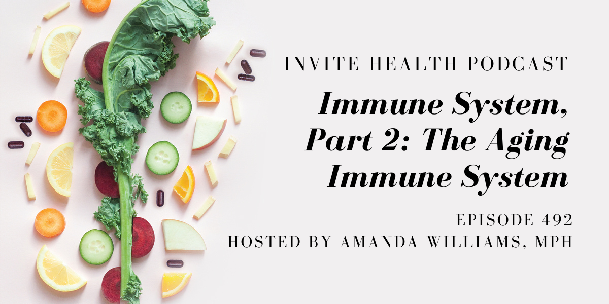 Immune System, Part 2: The Aging Immune System – InVite Health Podcast, Episode 492