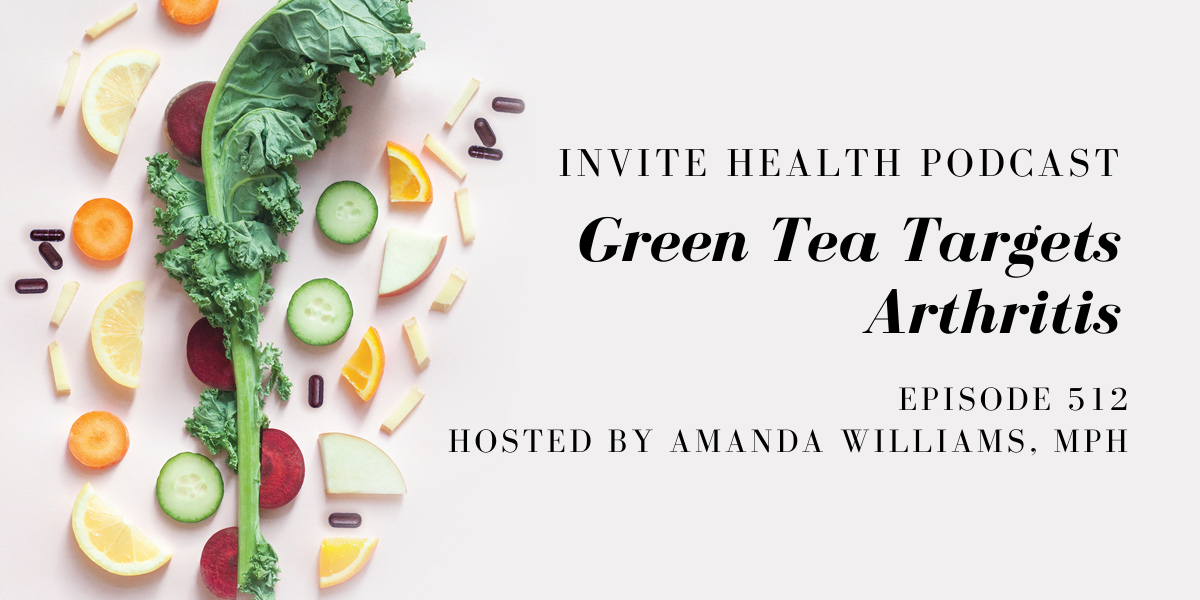 Green Tea Targets Arthritis – InVite Health Podcast, Episode 512