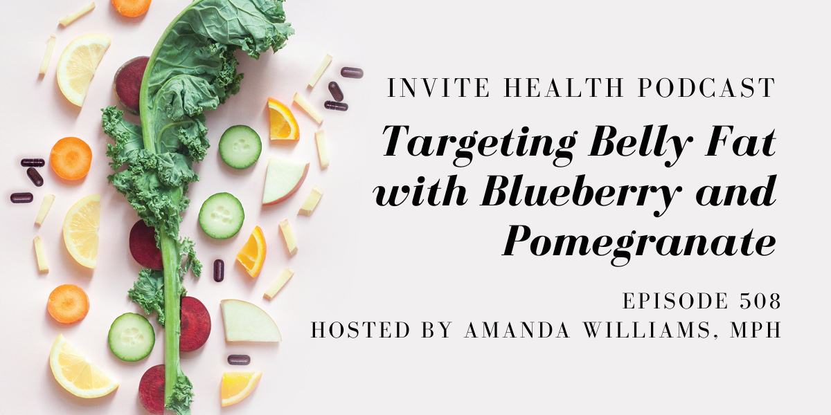 Targeting Belly Fat with Blueberry and Pomegranate – InVite Health Podcast, Episode 508