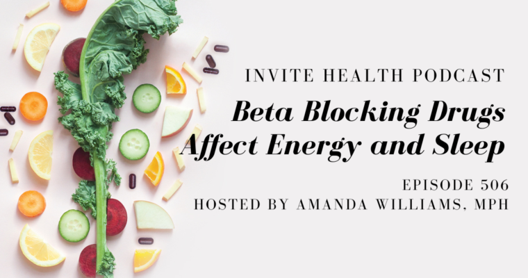 Beta Blocking Drugs Affect Energy and Sleep – InVite Health Podcast, Episode 506