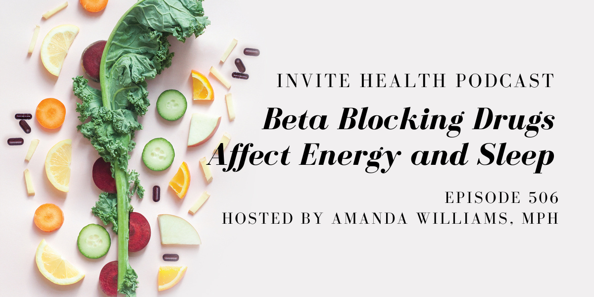 Beta Blocking Drugs Affect Energy and Sleep – InVite Health Podcast, Episode 506