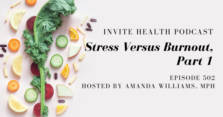 Stress Versus Burnout, Part 1 – InVite Health Podcast, Episode 502