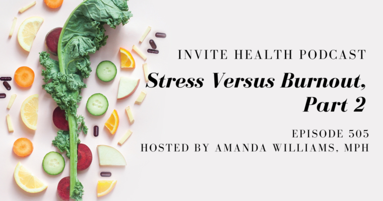 Stress Versus Burnout, Part 2 – InVite Health Podcast, Episode 503