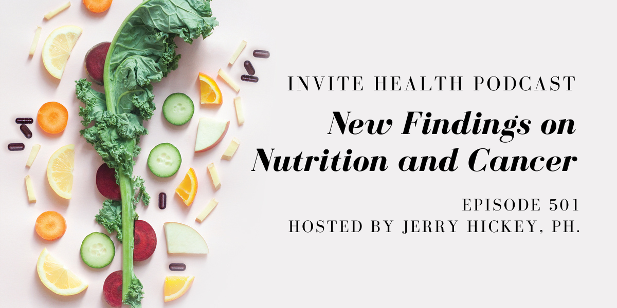 New Findings on Nutrition and Cancer – InVite Health Podcast, Episode 501