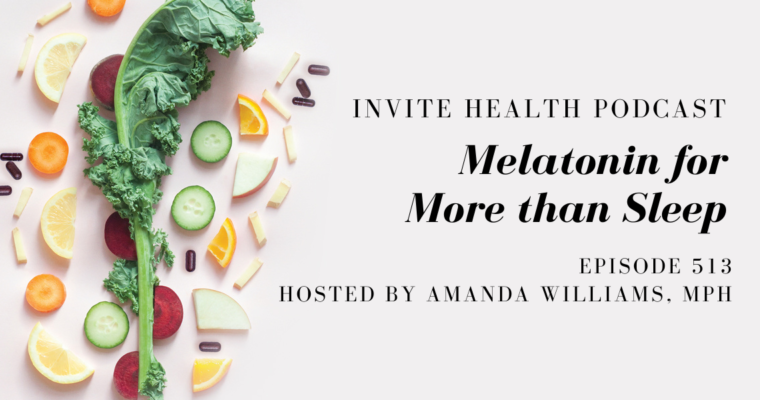 Melatonin for More than Sleep – InVite Health Podcast, Episode 513