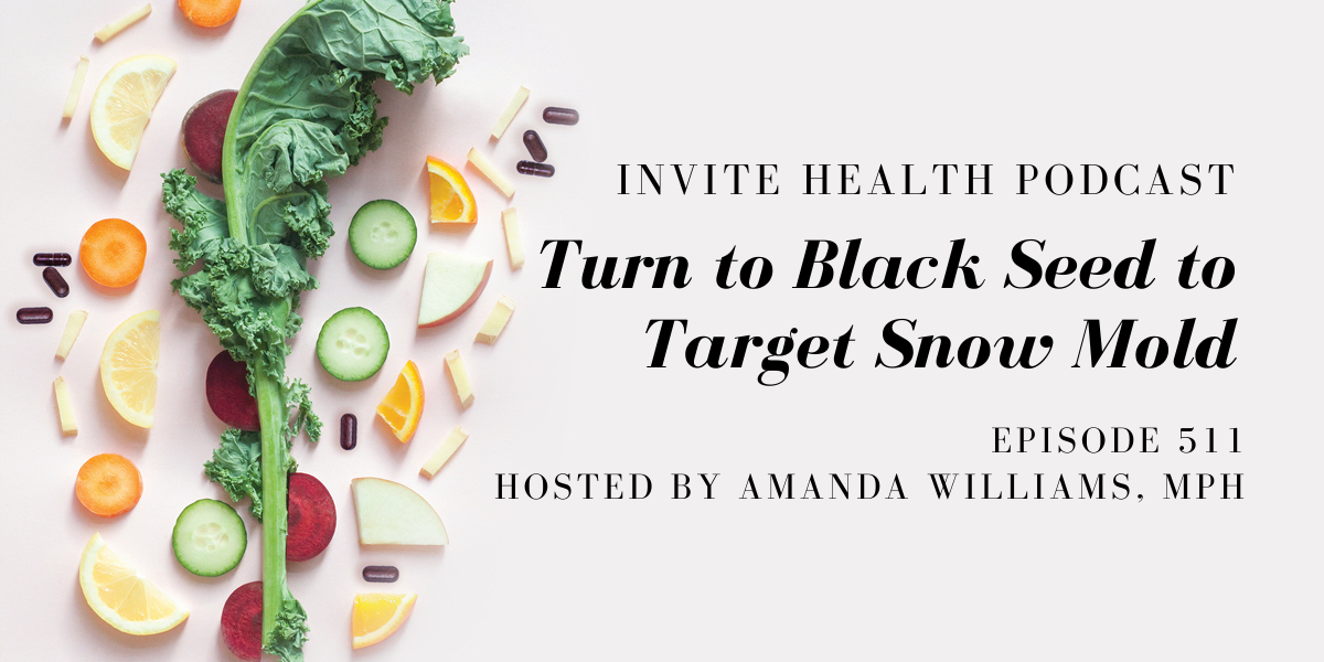 Turn to Black Seed to Target Snow Mold – InVite Health Podcast, Episode 511