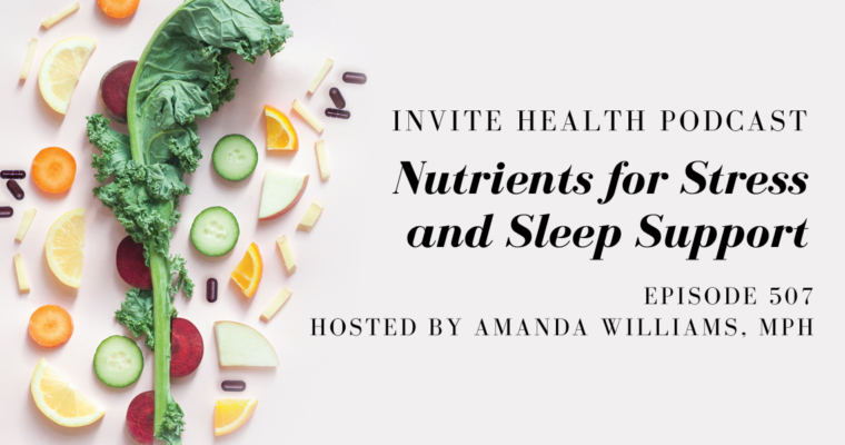 Nutrients for Stress and Sleep Support – InVite Health Podcast, Episode 507