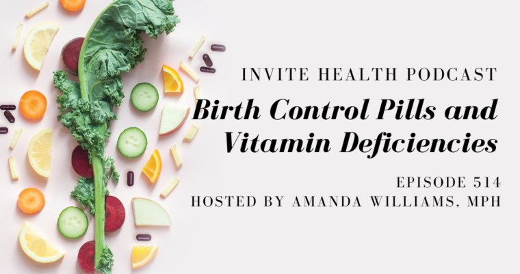 Birth Control Pills and Vitamin Deficiencies – InVite Health Podcast, Episode 514