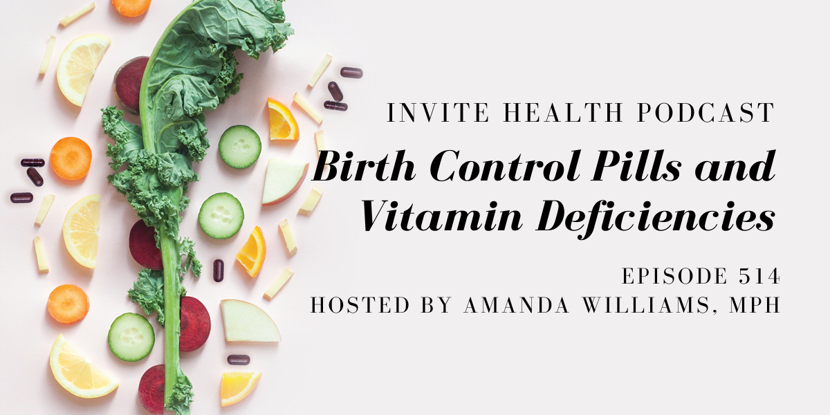 Birth Control Pills and Vitamin Deficiencies – InVite Health Podcast, Episode 514